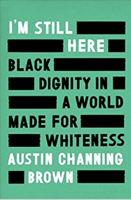 I'M STILL HERE: BLACK DIGNITY IN A WORLD MADE FOR WHITENESS ...